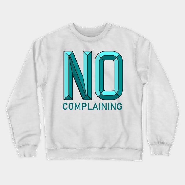 No Complaining Crewneck Sweatshirt by Rolling Reality